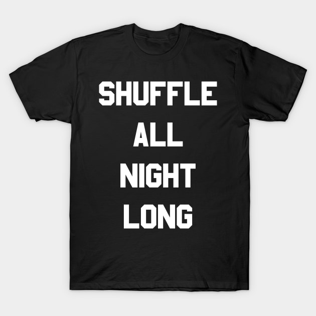 Shuffle All Night Long Dance T-Shirt by Flippin' Sweet Gear